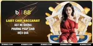 luat-choi-baccarat-bat-mi-nhung-phuong-phap-choi-hieu-qua