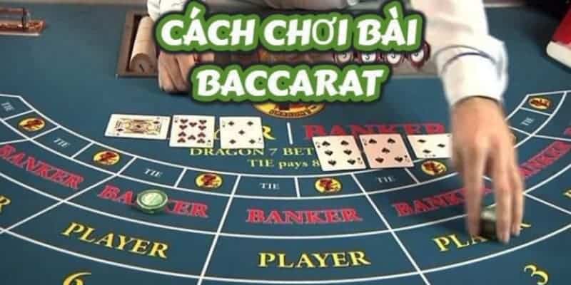 Khái quát về cách chơi baccarat luôn thắng