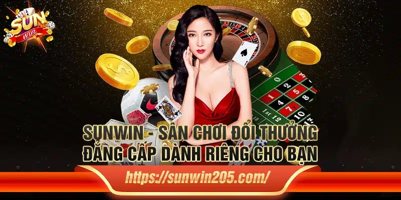 Sunwin - Sân chơi đổi thưởng đẳng cấp dành riêng cho bạn