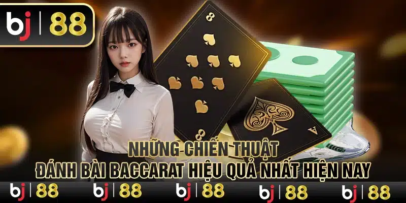 Những chiến thuật đánh bài Baccarat hiệu quả nhất hiện nay